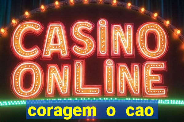 coragem o cao covarde assistir